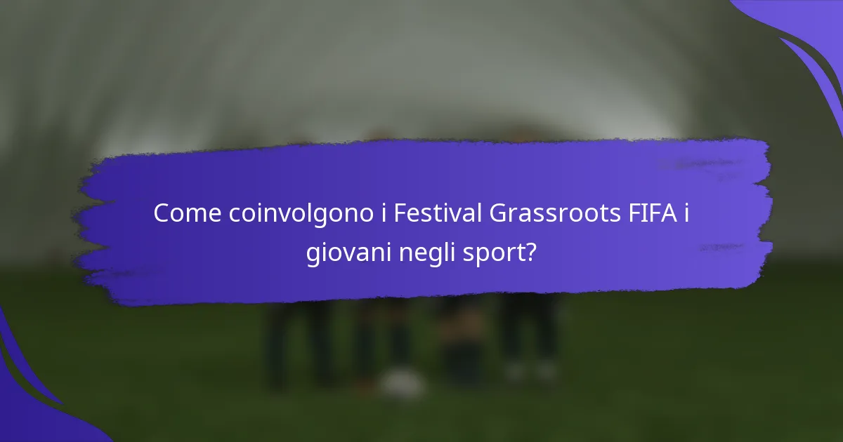 Come coinvolgono i Festival Grassroots FIFA i giovani negli sport?