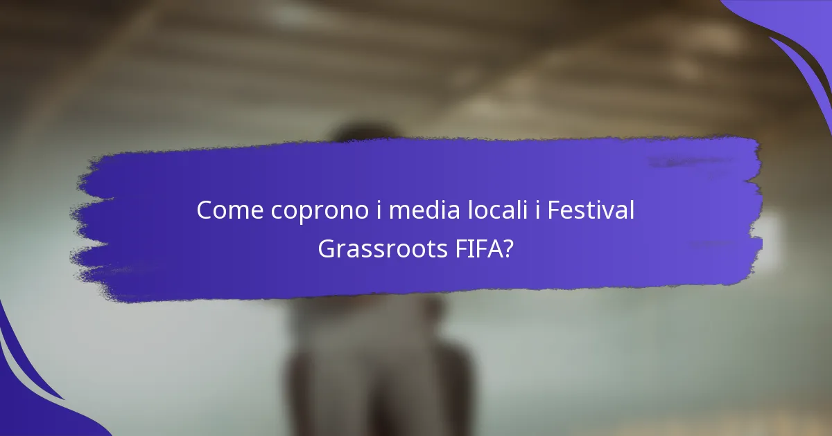 Come coprono i media locali i Festival Grassroots FIFA?