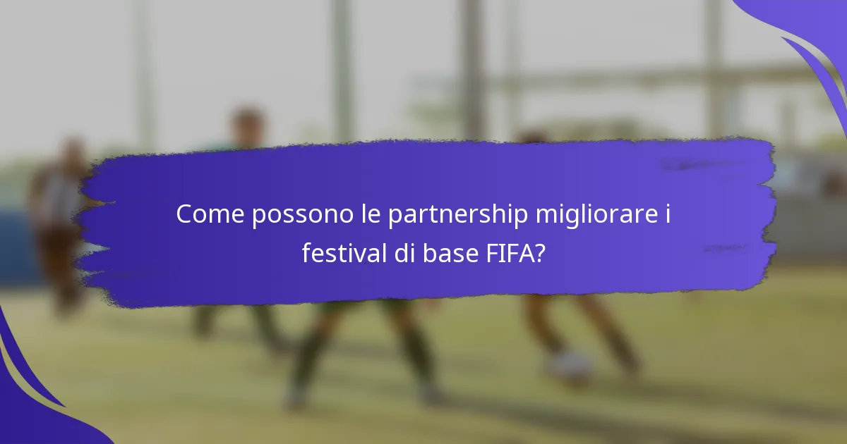 Come possono le partnership migliorare i festival di base FIFA?