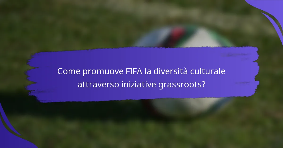 Come promuove FIFA la diversità culturale attraverso iniziative grassroots?