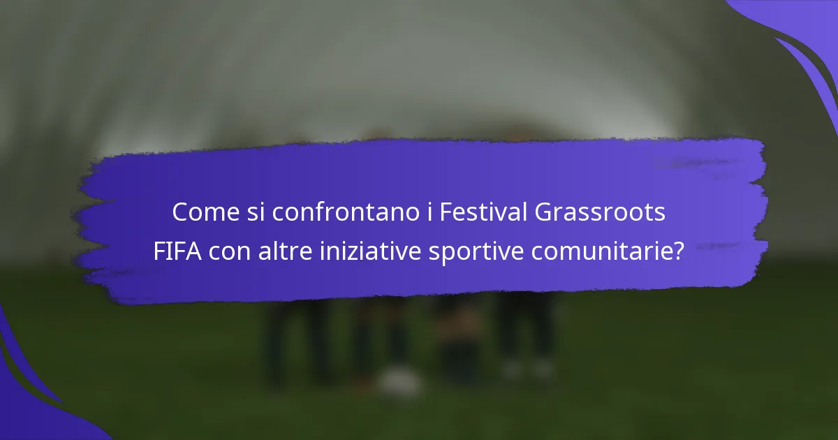 Come si confrontano i Festival Grassroots FIFA con altre iniziative sportive comunitarie?