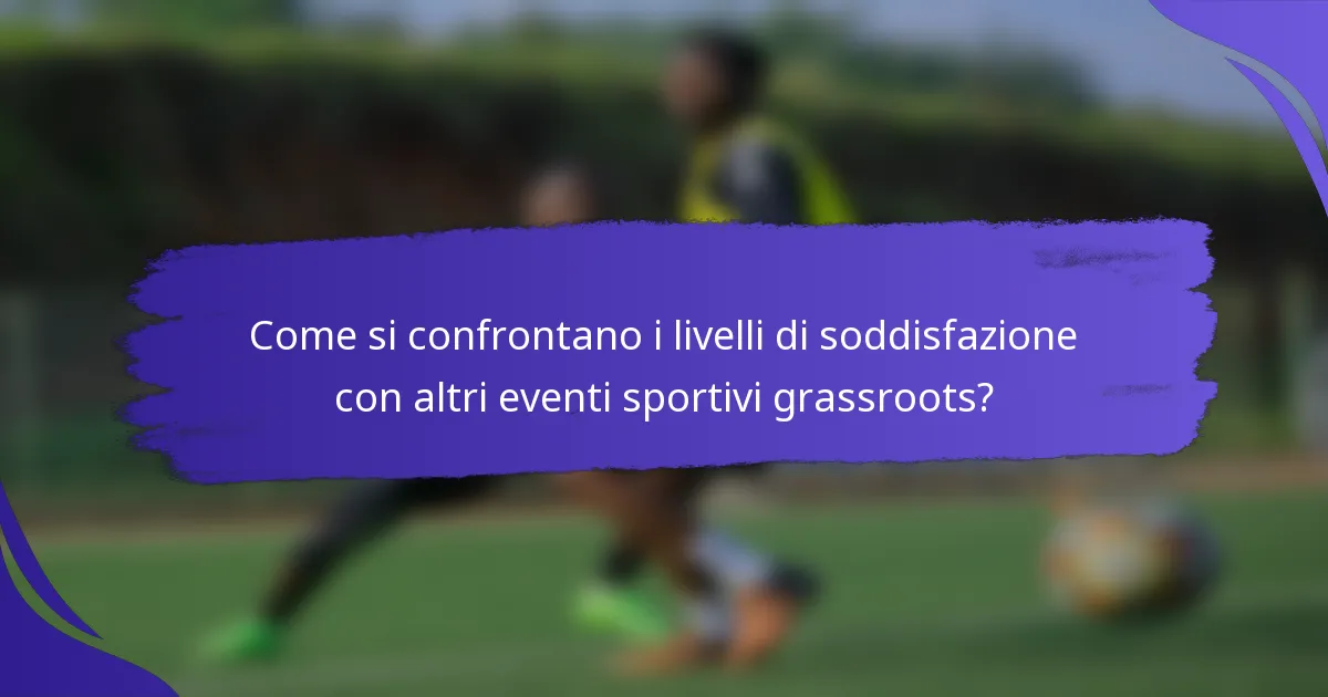 Come si confrontano i livelli di soddisfazione con altri eventi sportivi grassroots?