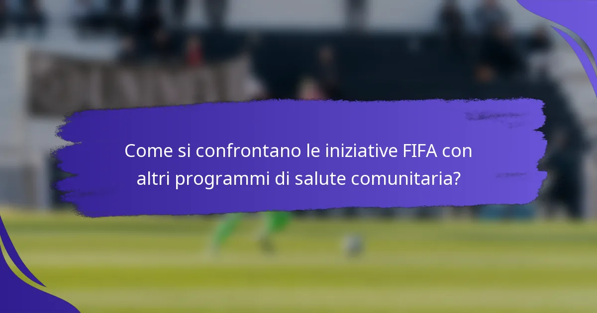 Come si confrontano le iniziative FIFA con altri programmi di salute comunitaria?