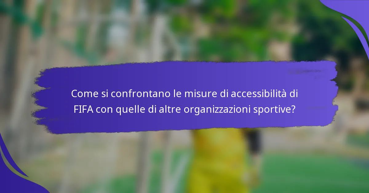 Come si confrontano le misure di accessibilità di FIFA con quelle di altre organizzazioni sportive?