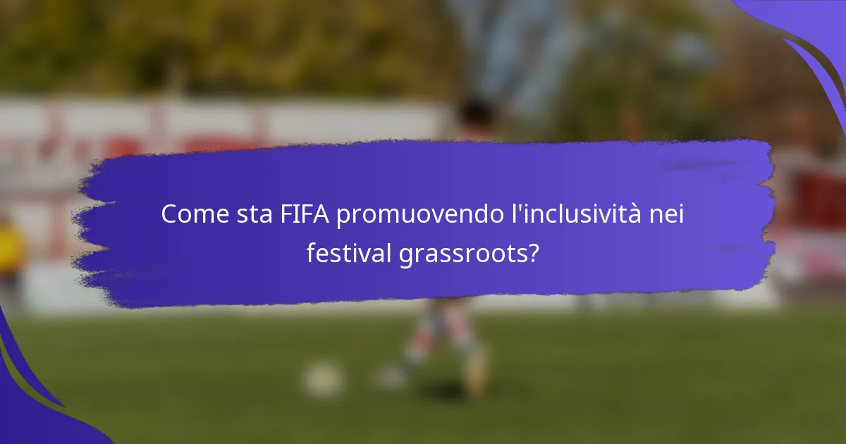 Come sta FIFA promuovendo l'inclusività nei festival grassroots?