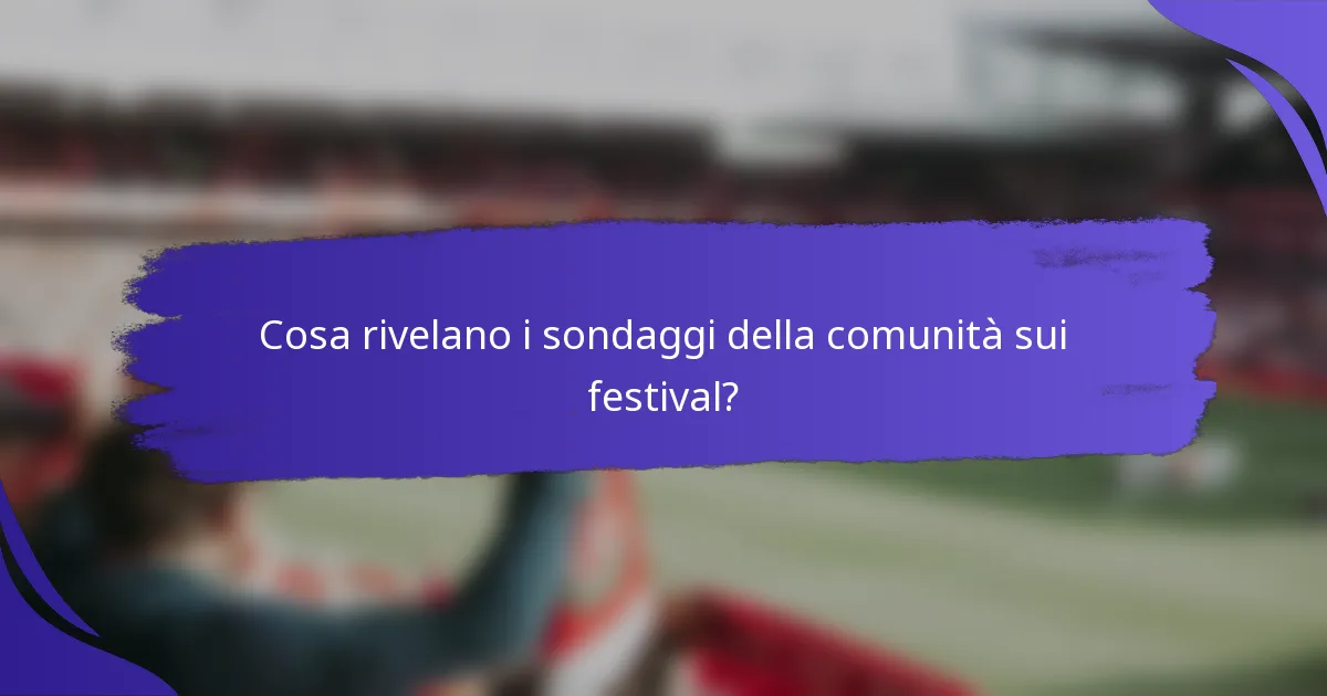 Cosa rivelano i sondaggi della comunità sui festival?