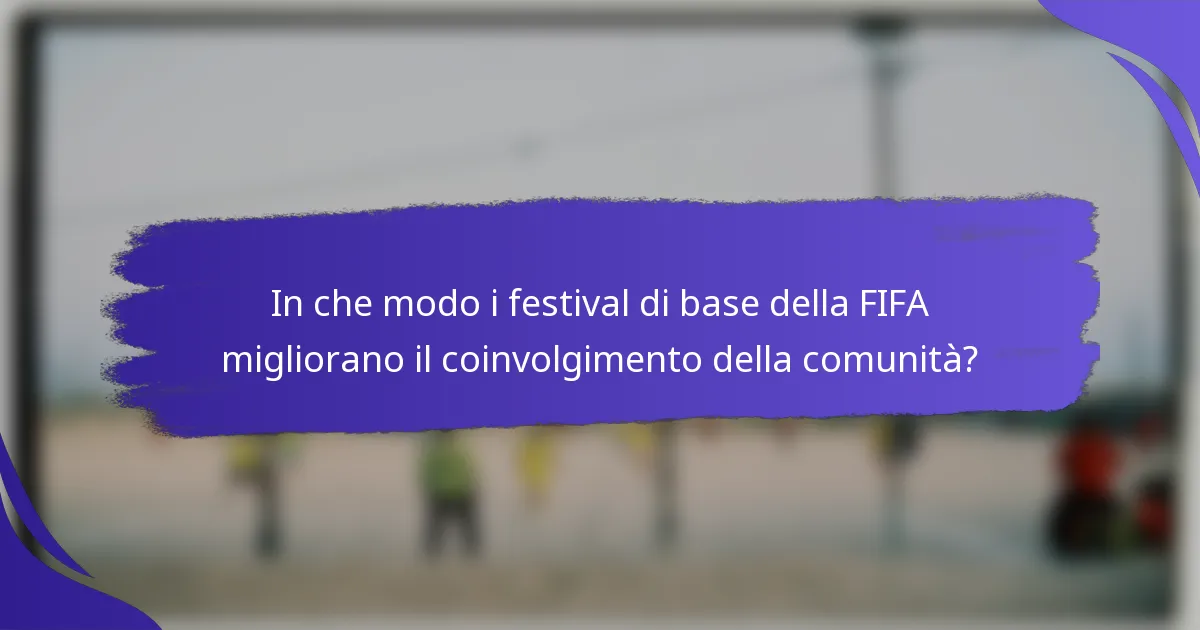 In che modo i festival di base della FIFA migliorano il coinvolgimento della comunità?