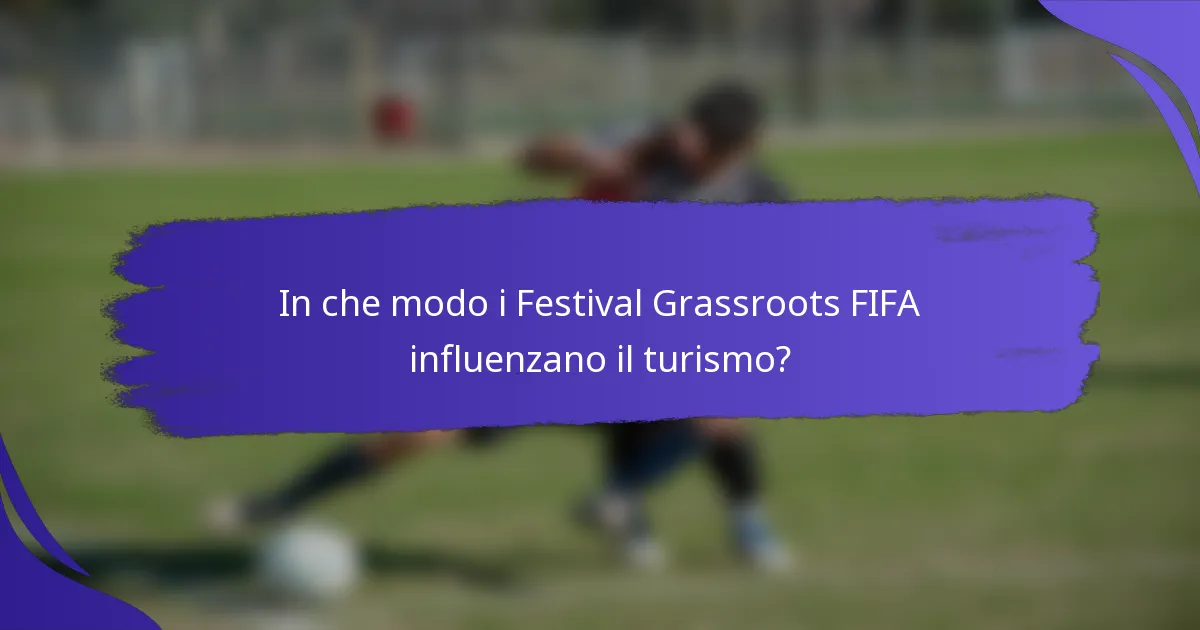 In che modo i Festival Grassroots FIFA influenzano il turismo?