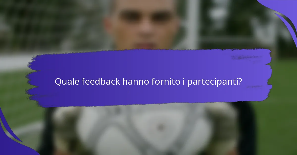 Quale feedback hanno fornito i partecipanti?