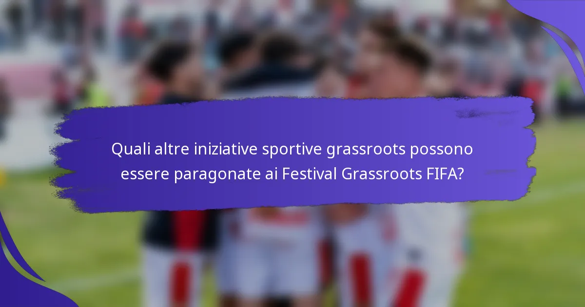 Quali altre iniziative sportive grassroots possono essere paragonate ai Festival Grassroots FIFA?
