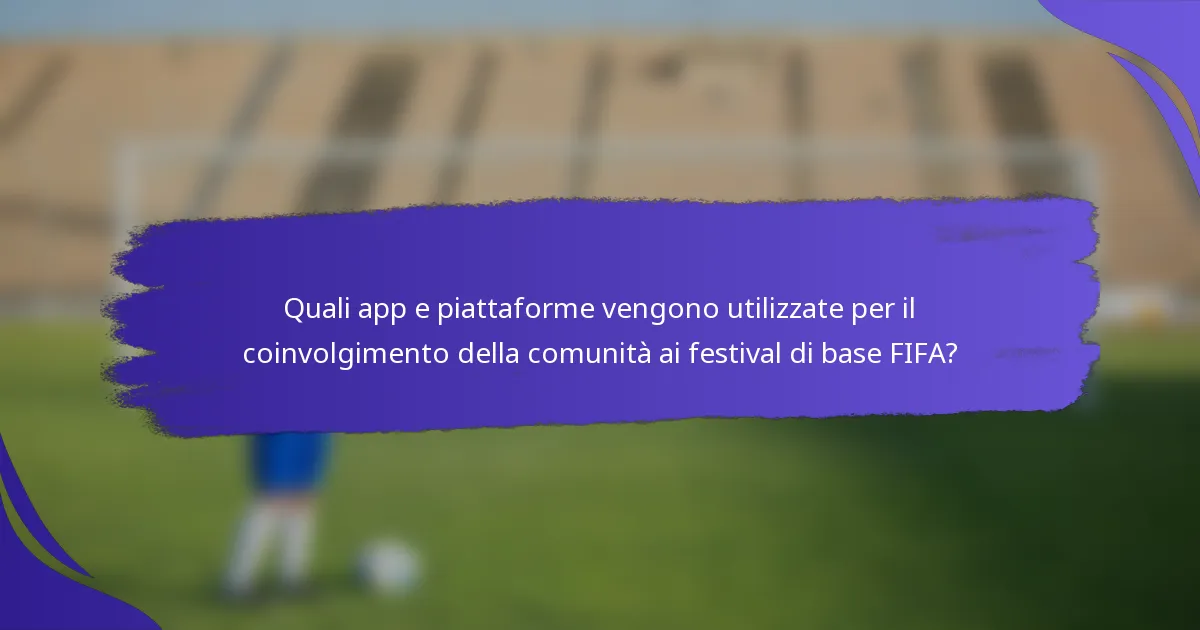 Quali app e piattaforme vengono utilizzate per il coinvolgimento della comunità ai festival di base FIFA?