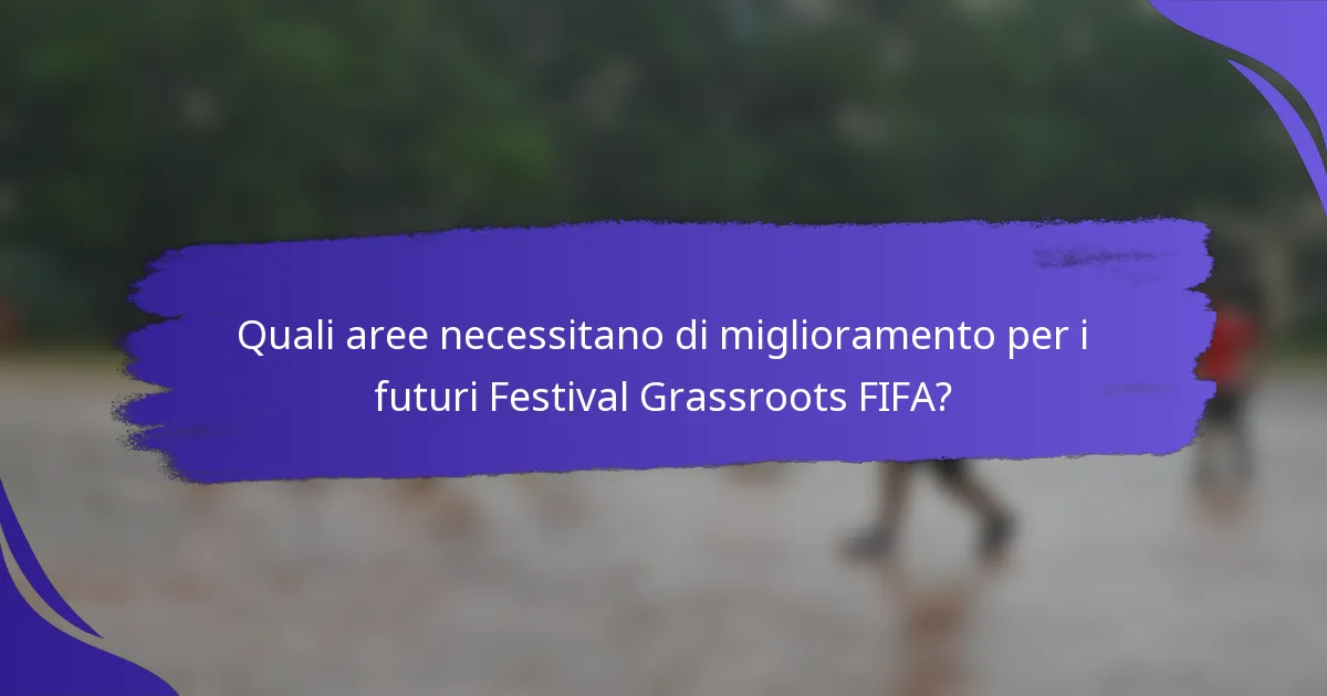 Quali aree necessitano di miglioramento per i futuri Festival Grassroots FIFA?