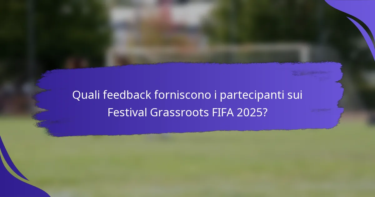 Quali feedback forniscono i partecipanti sui Festival Grassroots FIFA 2025?