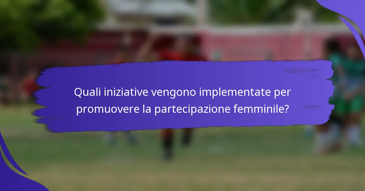 Quali iniziative vengono implementate per promuovere la partecipazione femminile?