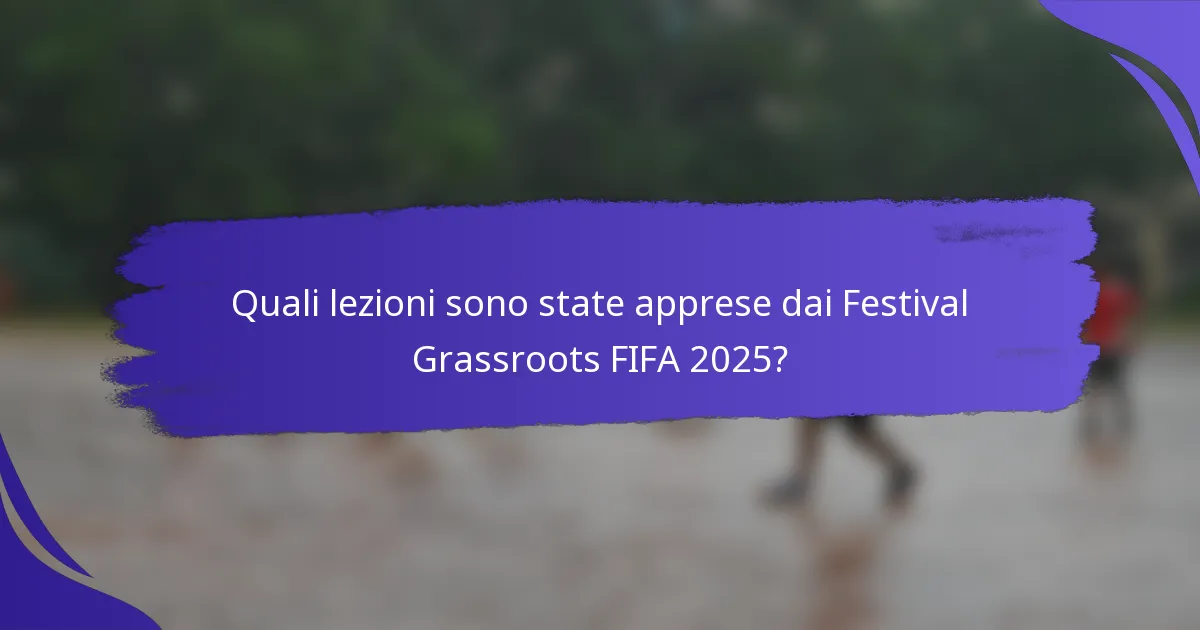 Quali lezioni sono state apprese dai Festival Grassroots FIFA 2025?