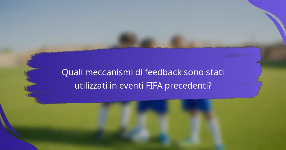 Quali meccanismi di feedback sono stati utilizzati in eventi FIFA precedenti?
