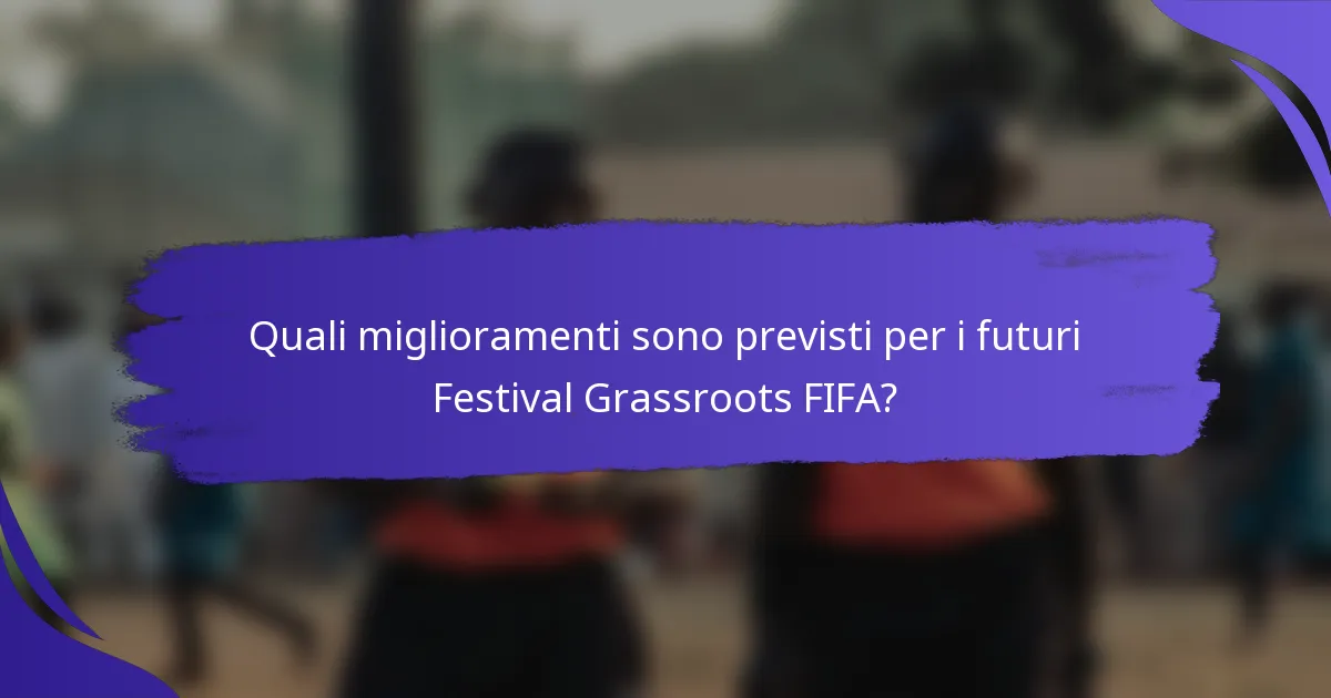 Quali miglioramenti sono previsti per i futuri Festival Grassroots FIFA?