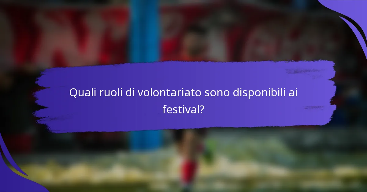 Quali ruoli di volontariato sono disponibili ai festival?