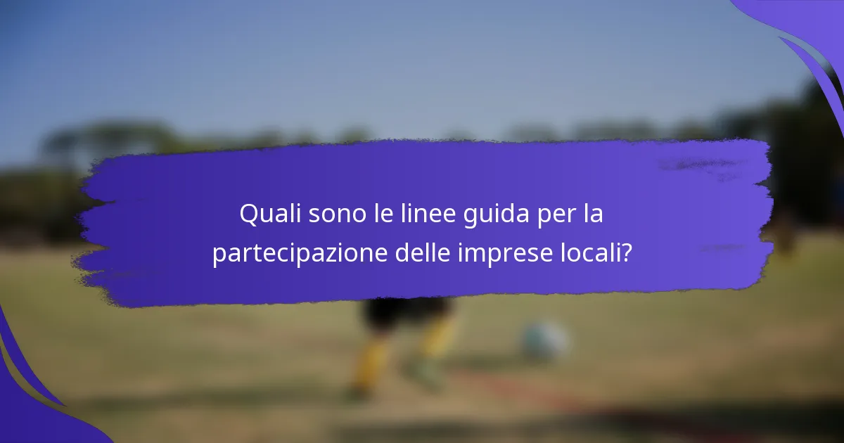 Quali sono le linee guida per la partecipazione delle imprese locali?