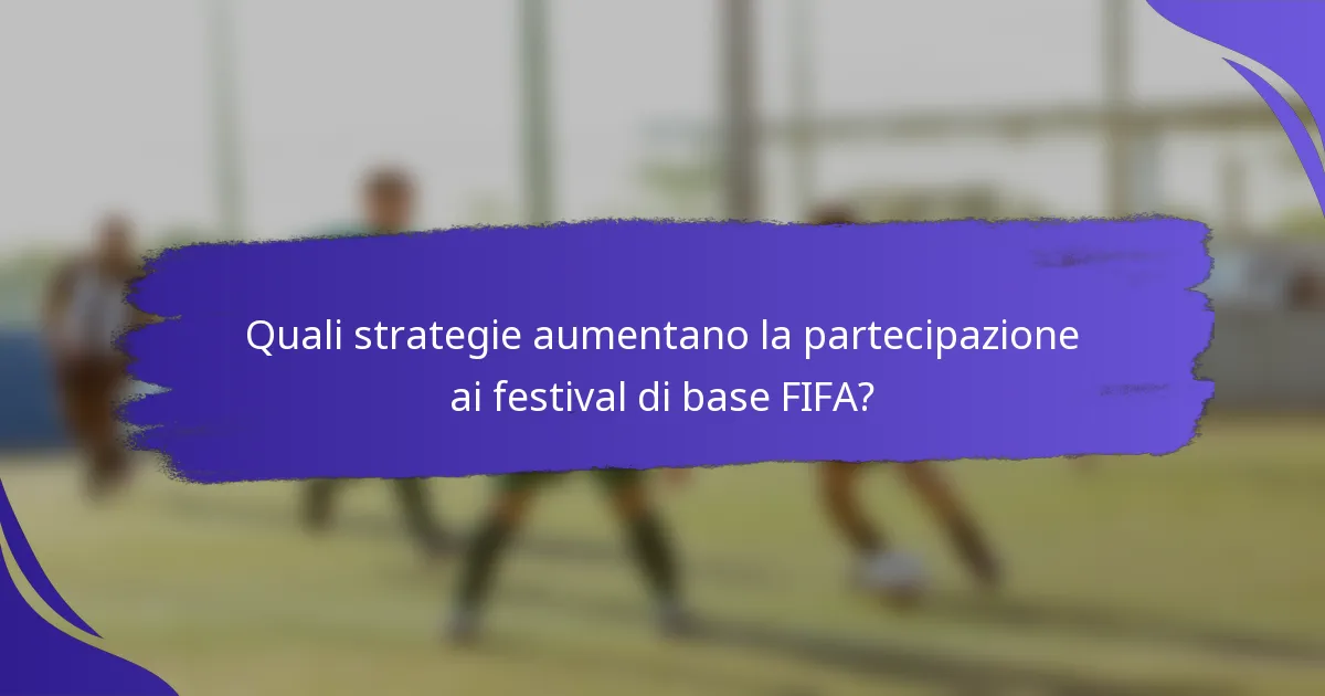Quali strategie aumentano la partecipazione ai festival di base FIFA?