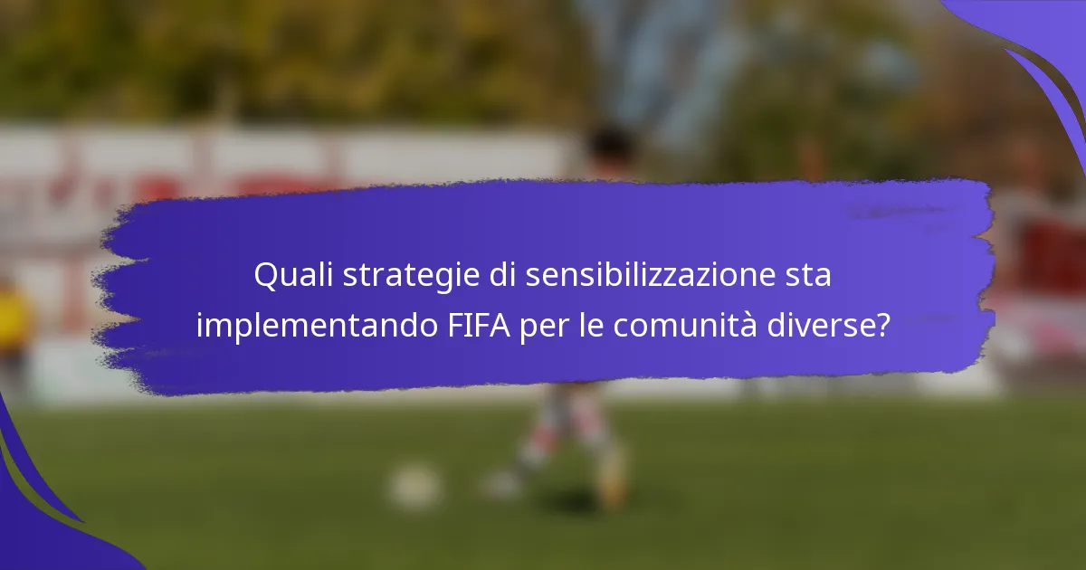 Quali strategie di sensibilizzazione sta implementando FIFA per le comunità diverse?