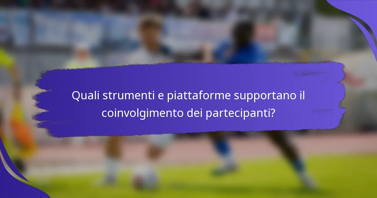 Quali strumenti e piattaforme supportano il coinvolgimento dei partecipanti?