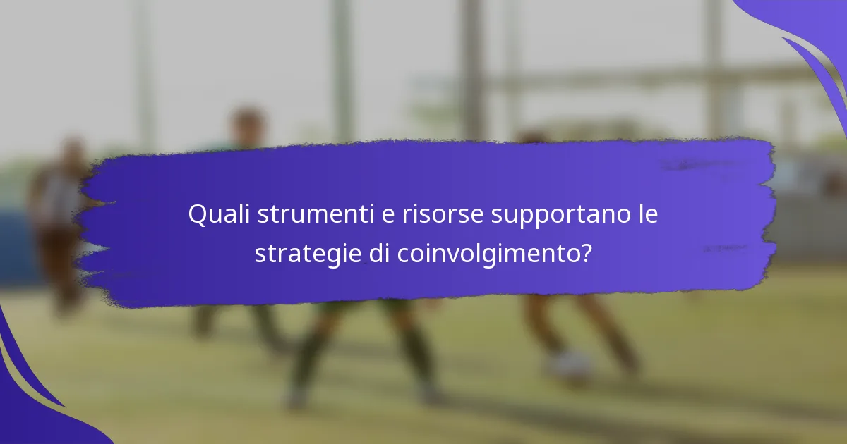 Quali strumenti e risorse supportano le strategie di coinvolgimento?