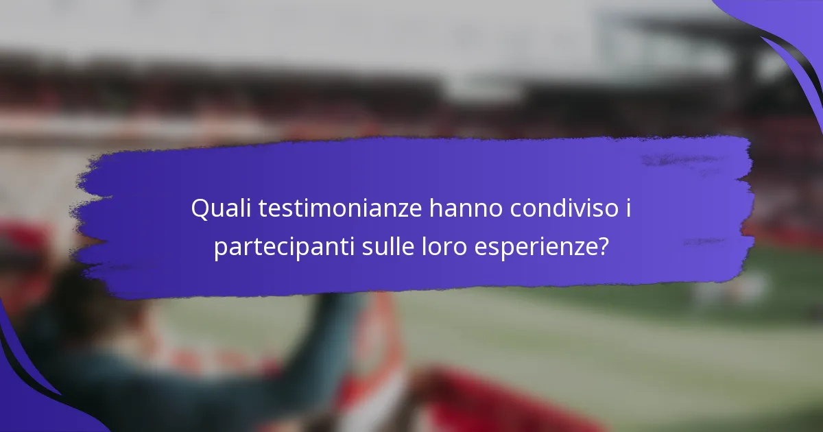 Quali testimonianze hanno condiviso i partecipanti sulle loro esperienze?